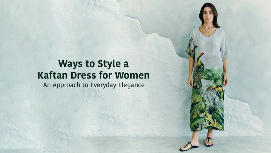 Ways to Style a Kaftan Dress for Women: An Approach to Everyday Elegance